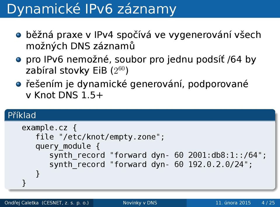 DNS 15+ Příklad examplecz { file "/etc/knot/emptyzone"; query_module { synth_record "forward dyn- 60