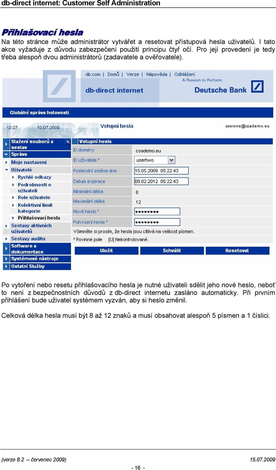 Pro její provedení je tedy třeba alespoň dvou administrátorů (zadavatele a ověřovatele).