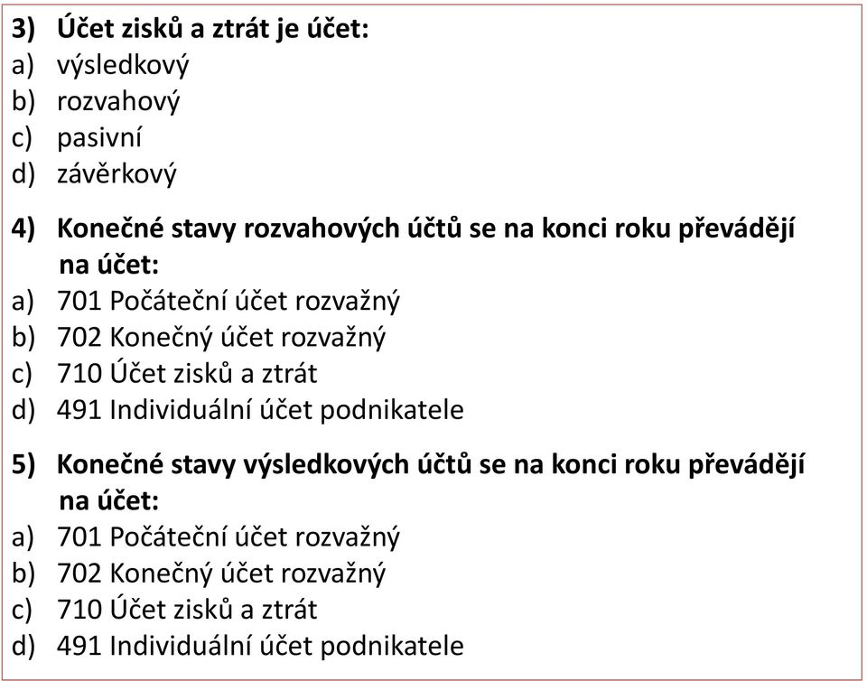 ztrát d) 491 Individuální účet podnikatele 5) Konečné stavy výsledkových účtů  ztrát d) 491 Individuální účet