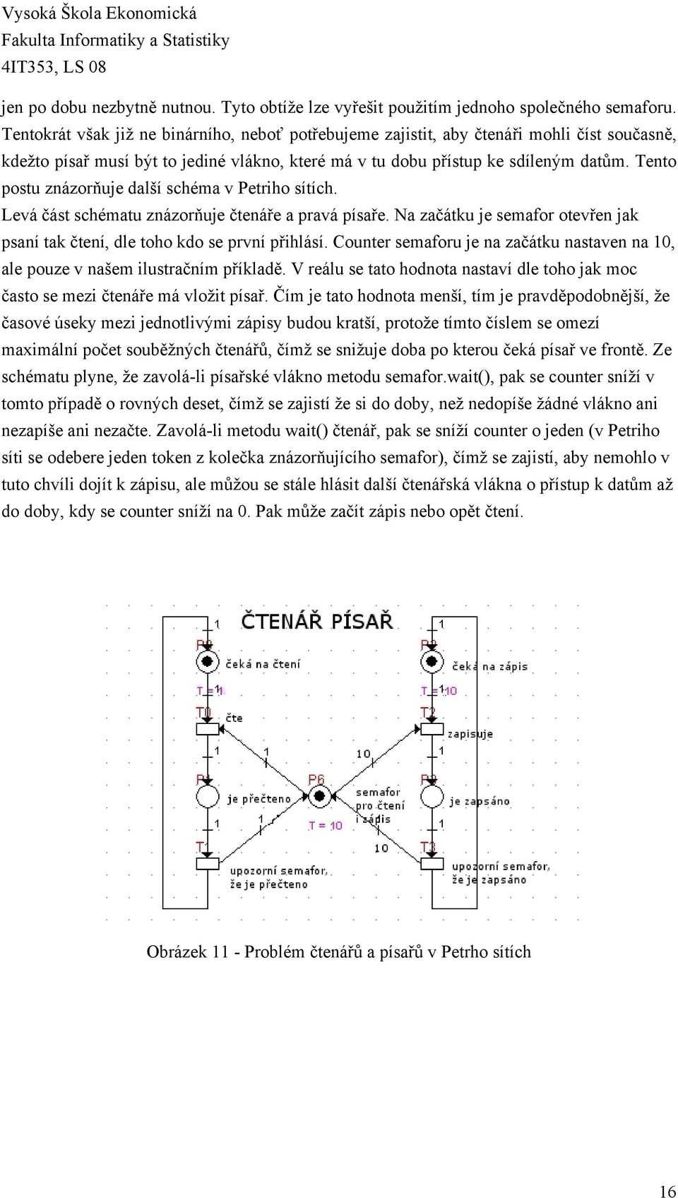 Tento postu znázorňuje další schéma v Petriho sítích. Levá část schématu znázorňuje čtenáře a pravá písaře. Na začátku je semafor otevřen jak psaní tak čtení, dle toho kdo se první přihlásí.