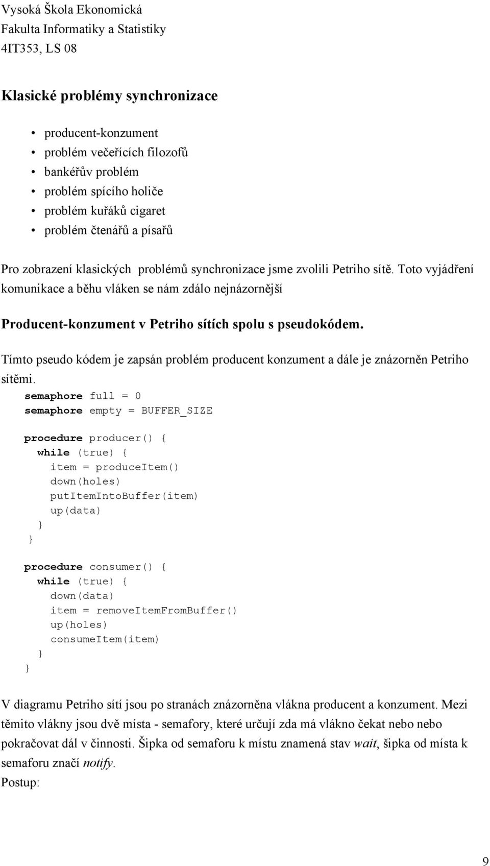Tímto pseudo kódem je zapsán problém producent konzument a dále je znázorněn Petriho sítěmi.