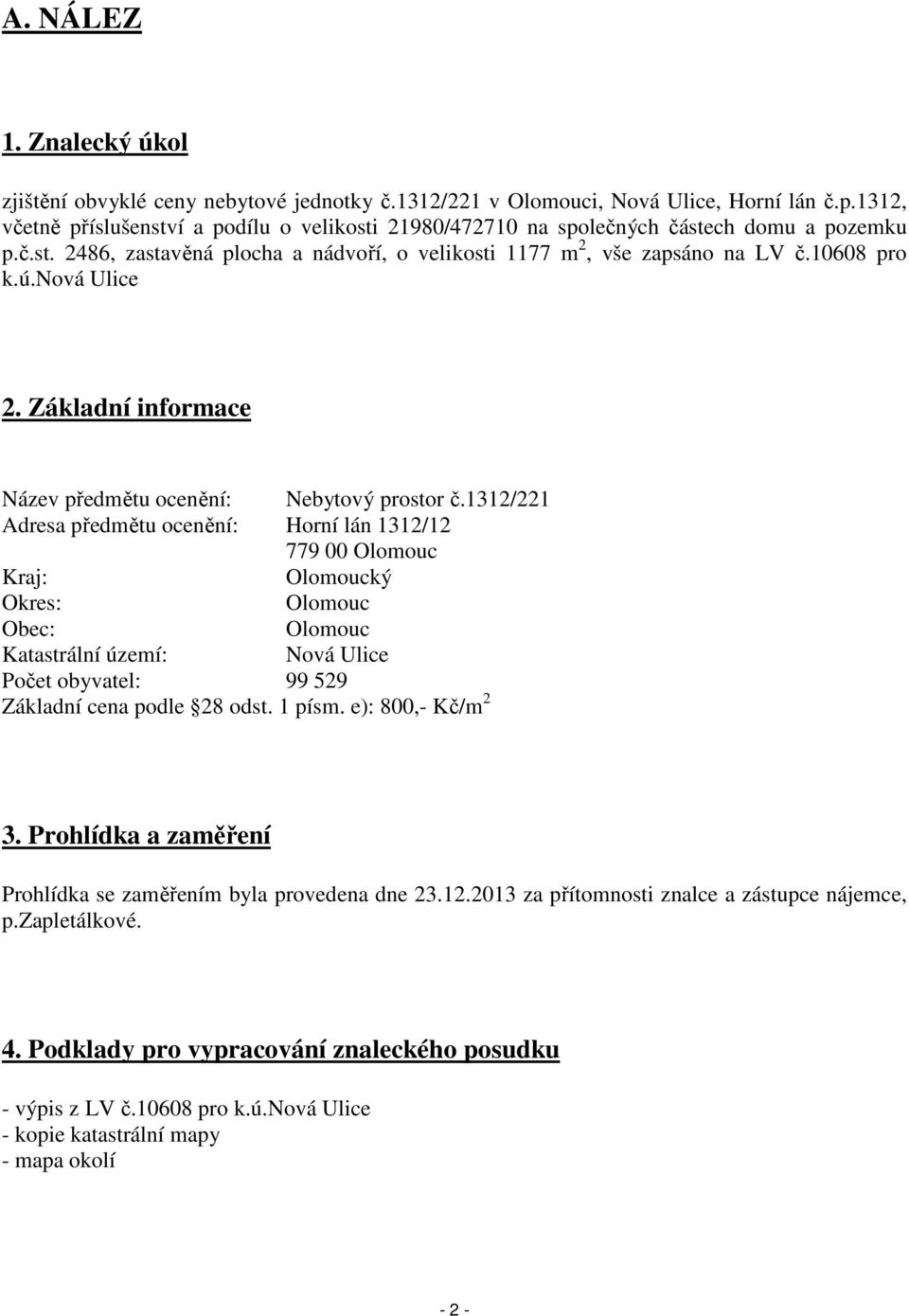 nová Ulice 2. Základní informace Název předmětu ocenění: Nebytový prostor č.