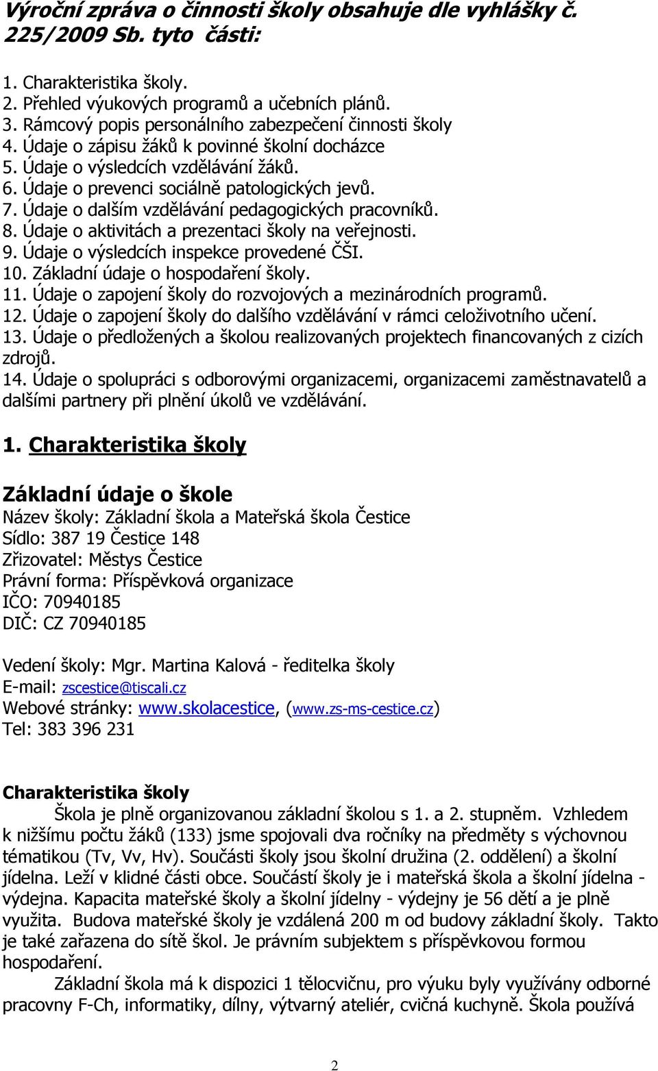 Údaje o dalším vzdělávání pedagogických pracovníků. 8. Údaje o aktivitách a prezentaci školy na veřejnosti. 9. Údaje o výsledcích inspekce provedené ČŠI. 10. Základní údaje o hospodaření školy. 11.