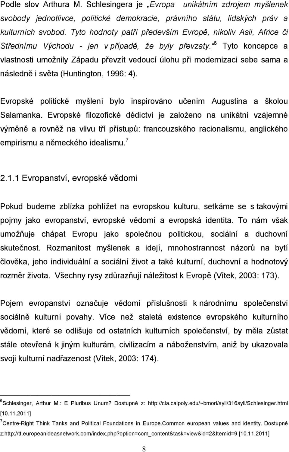 6 Tyto koncepce a vlastnosti umožnily Západu převzít vedoucí úlohu při modernizaci sebe sama a následně i světa (Huntington, 1996: 4).