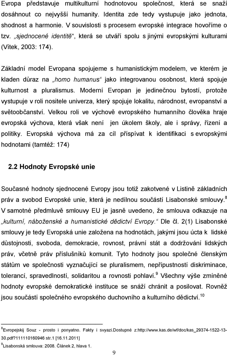 Základní model Evropana spojujeme s humanistickým modelem, ve kterém je kladen důraz na homo humanus jako integrovanou osobnost, která spojuje kulturnost a pluralismus.