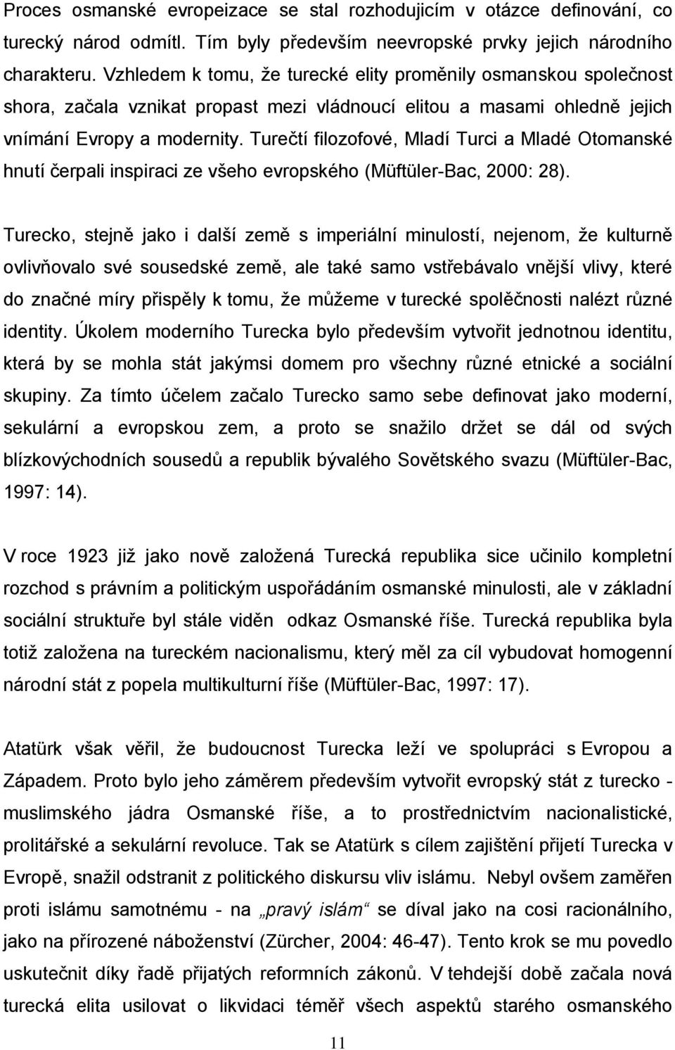 Turečtí filozofové, Mladí Turci a Mladé Otomanské hnutí čerpali inspiraci ze všeho evropského (Müftüler-Bac, 2000: 28).