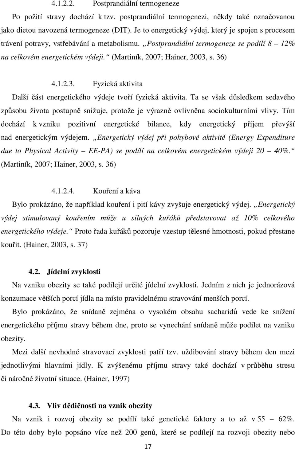 (Martiník, 2007; Hainer, 2003, s. 36) 4.1.2.3. Fyzická aktivita Další část energetického výdeje tvoří fyzická aktivita.