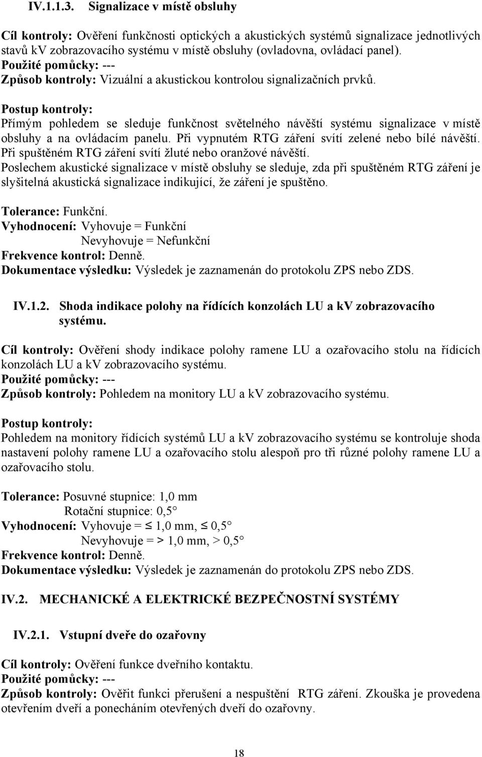 Použité pomůcky: --- Způsob kontroly: Vizuální a akustickou kontrolou signalizačních prvků.