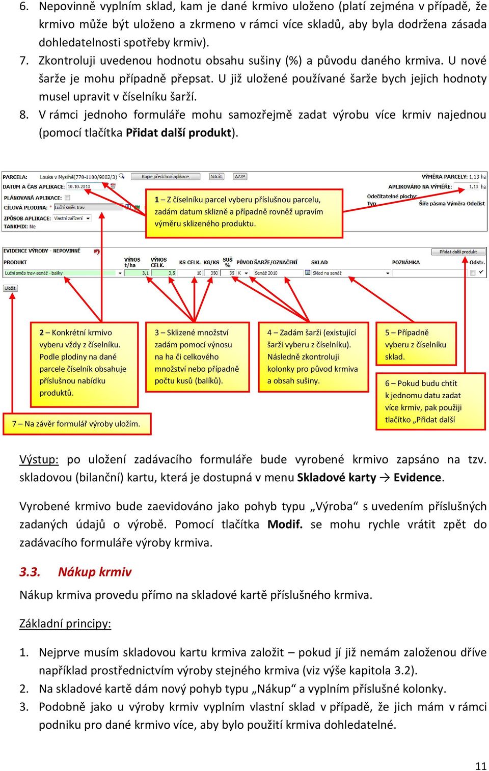 V rámci jednoho formuláře mohu samozřejmě zadat výrobu více krmiv najednou (pomocí tlačítka Přidat další produkt).