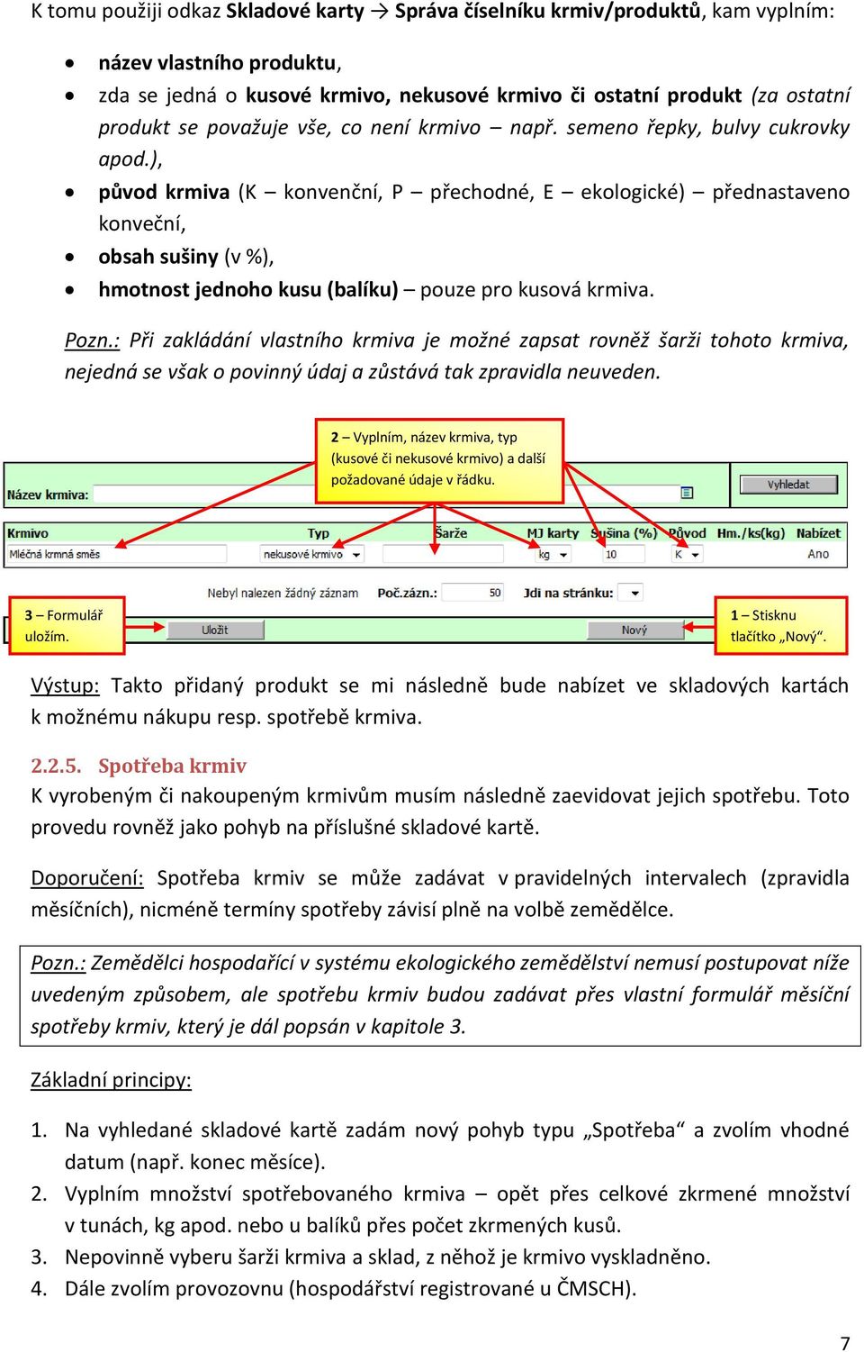 ), původ krmiva (K konvenční, P přechodné, E ekologické) přednastaveno konveční, obsah sušiny (v %), hmotnost jednoho kusu (balíku) pouze pro kusová krmiva. Pozn.