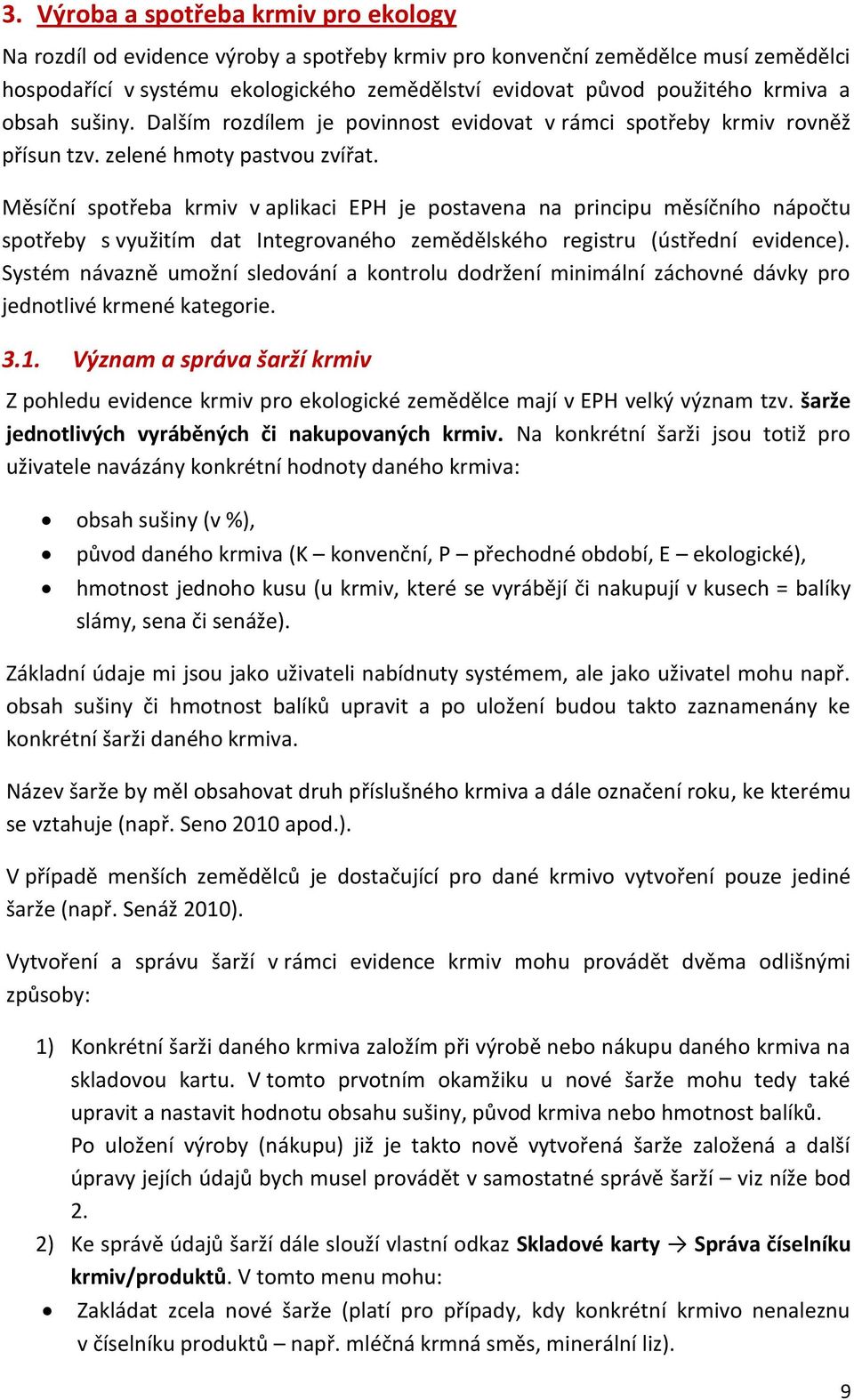 Měsíční spotřeba krmiv v aplikaci EPH je postavena na principu měsíčního nápočtu spotřeby s využitím dat Integrovaného zemědělského registru (ústřední evidence).