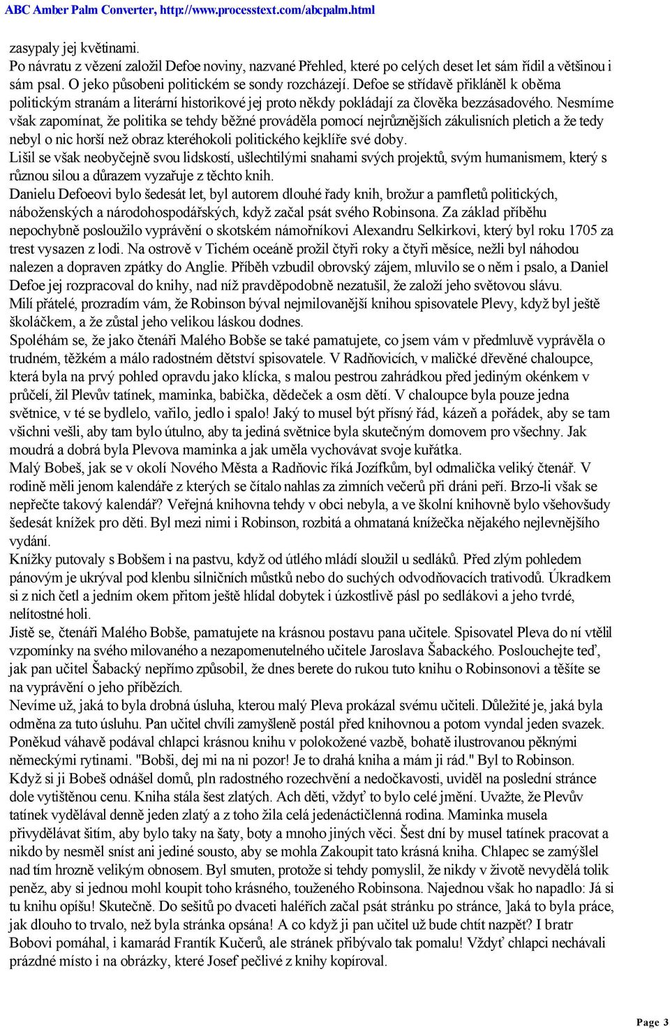 Nesmíme však zapomínat, že politika se tehdy běžné prováděla pomocí nejrůznějších zákulisních pletich a že tedy nebyl o nic horší než obraz kteréhokoli politického kejklíře své doby.