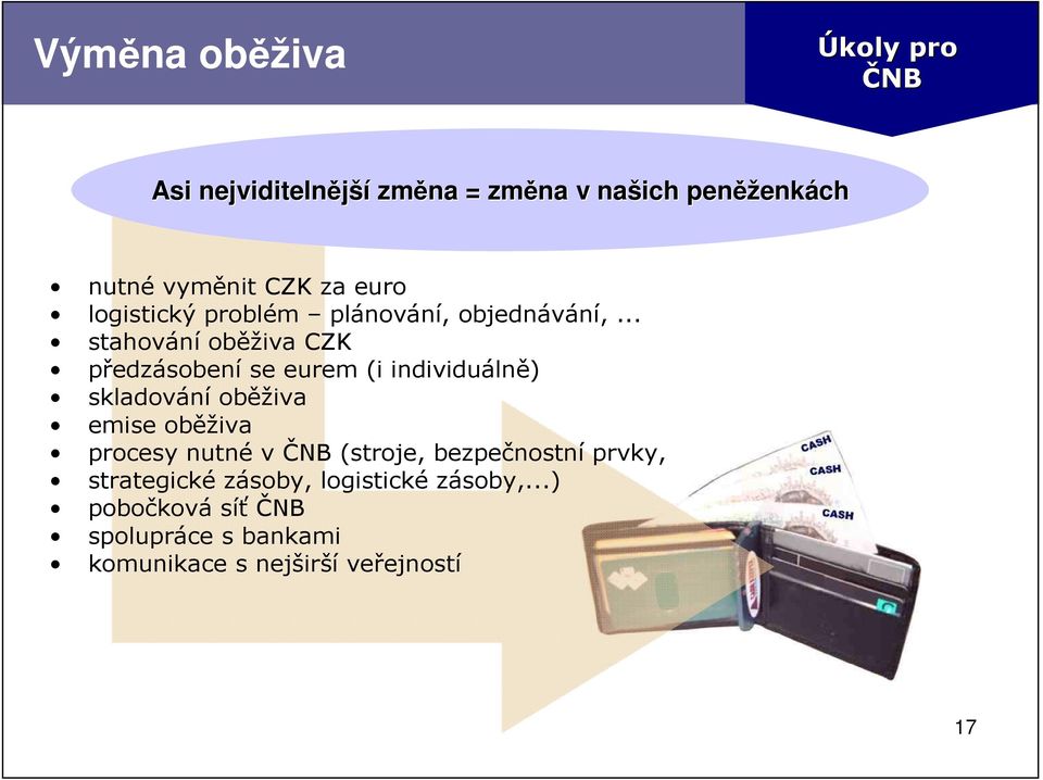 .. stahování oběživa CZK předzásobení se eurem (i individuálně) skladování oběživa emise oběživa procesy