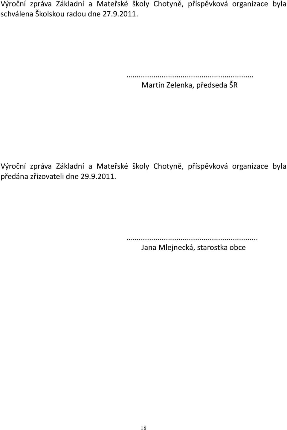 ... Martin Zelenka, předseda ŠR  byla předána zřizovateli dne 29.9.2011.