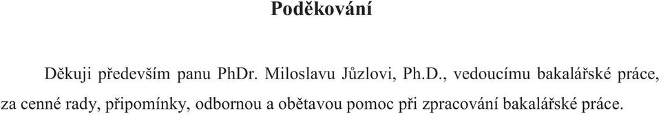 , vedoucímu bakalářské práce, za cenné rady,