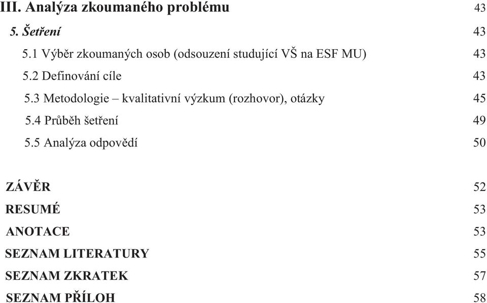 2 Definování cíle 43 5.3 Metodologie kvalitativní výzkum (rozhovor), otázky 45 5.