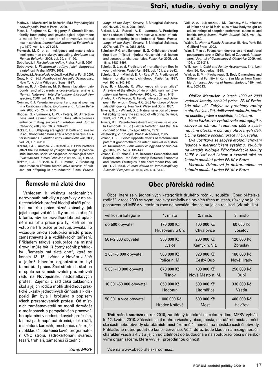 Prokosch, M. D. et al. Intelligence and mate choice: intelligent men are always appealing. Evolution and Human Behavior, 2009, vol. 30, s. 11-20. Sobotková, I. Psychologie rodiny. Praha: Portál, 2001.