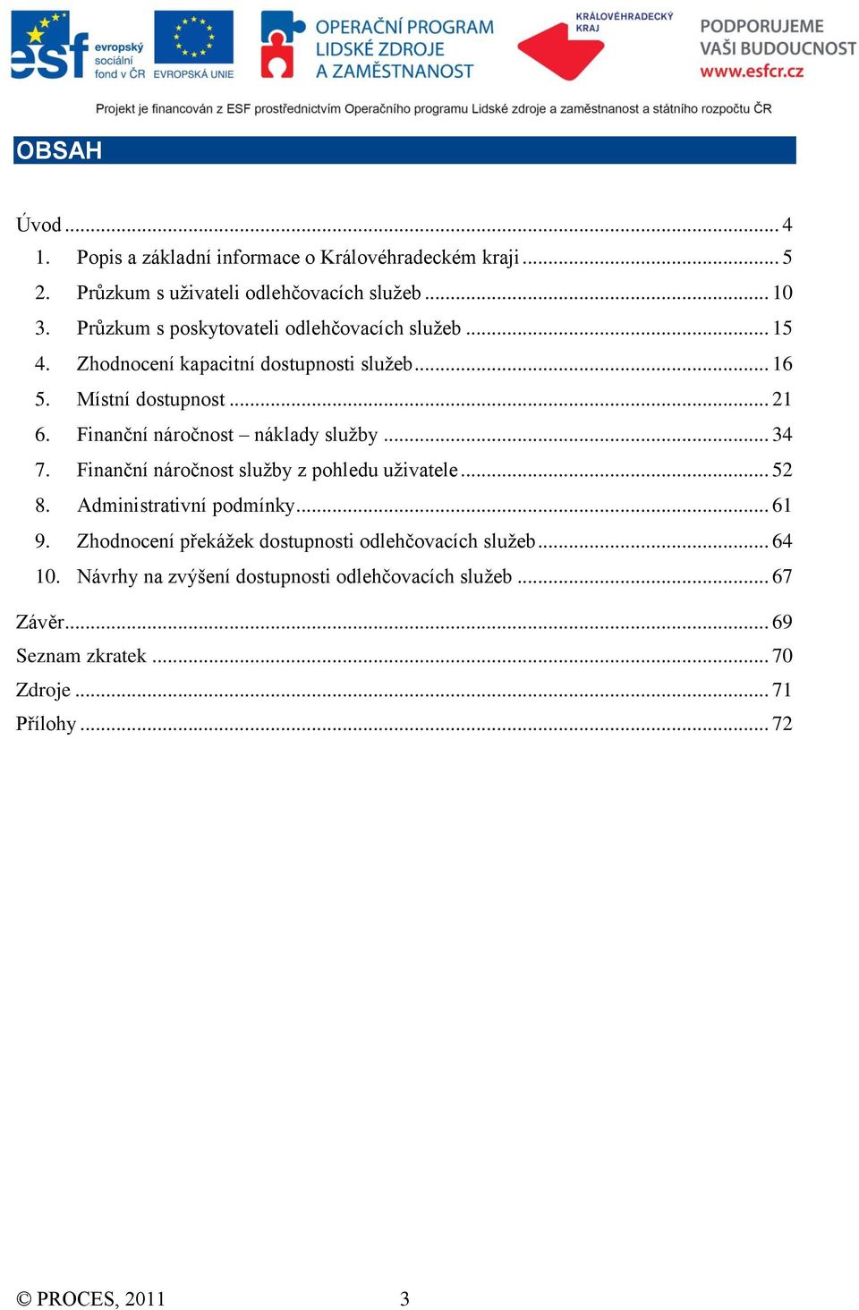 Finanční náročnost náklady služby... 34 7. Finanční náročnost služby z pohledu uživatele... 52 8. Administrativní podmínky... 61 9.