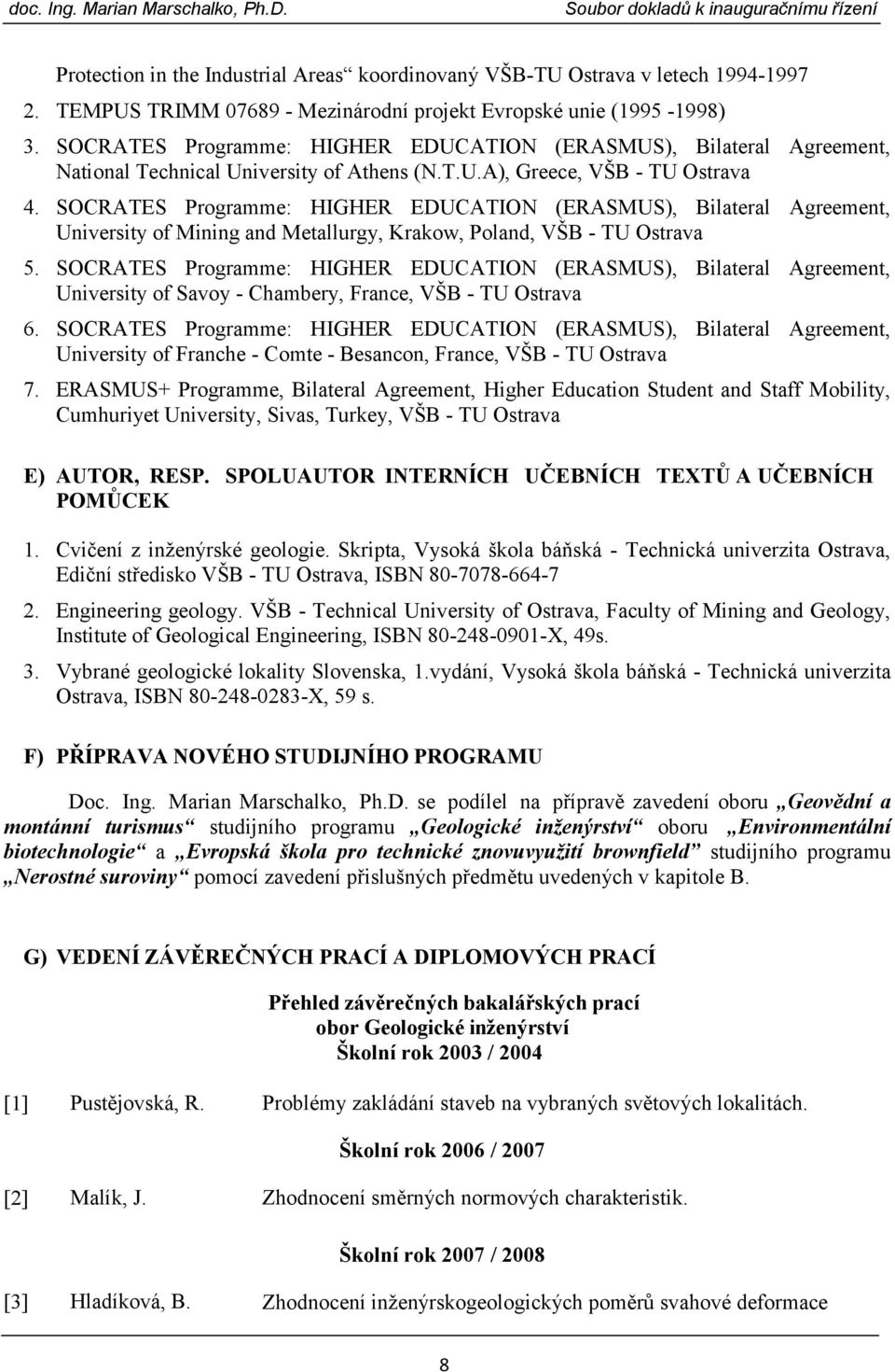 SOCRATES Programme: HIGHER EDUCATION (ERASMUS), Bilateral Agreement, University of Mining and Metallurgy, Krakow, Poland, VŠB - TU Ostrava 5.