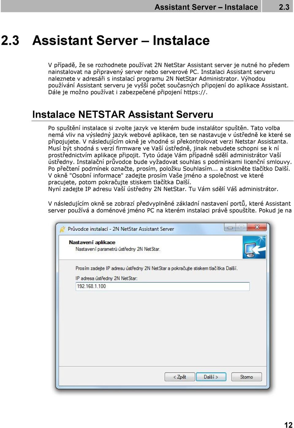 Dále je možno používat i zabezpečené připojení https://. Instalace NETSTAR Assistant Serveru Po spuštění instalace si zvolte jazyk ve kterém bude instalátor spuštěn.
