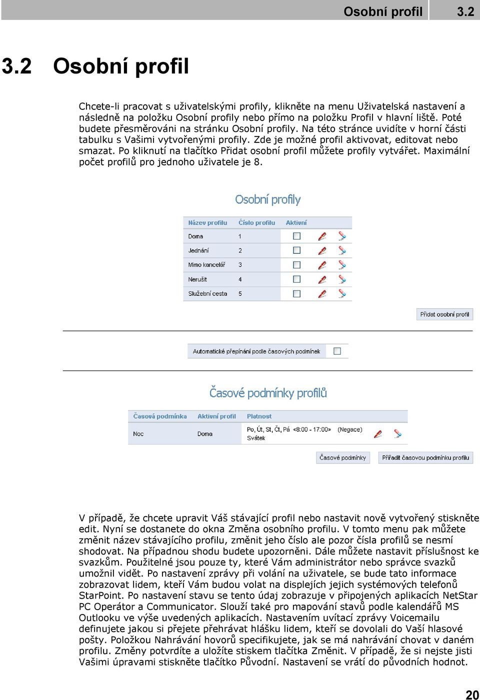 Po kliknutí na tlačítko Přidat osobní profil můžete profily vytvářet. Maximální počet profilů pro jednoho uživatele je 8.