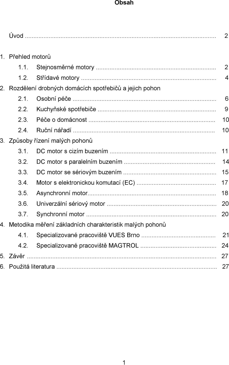 .. 15 3.4. Motor s elektronickou komutací (EC)... 17 3.5. Asynchronní motor... 18 3.6. Univerzální sériový motor... 20 3.7. Synchronní motor... 20 4.