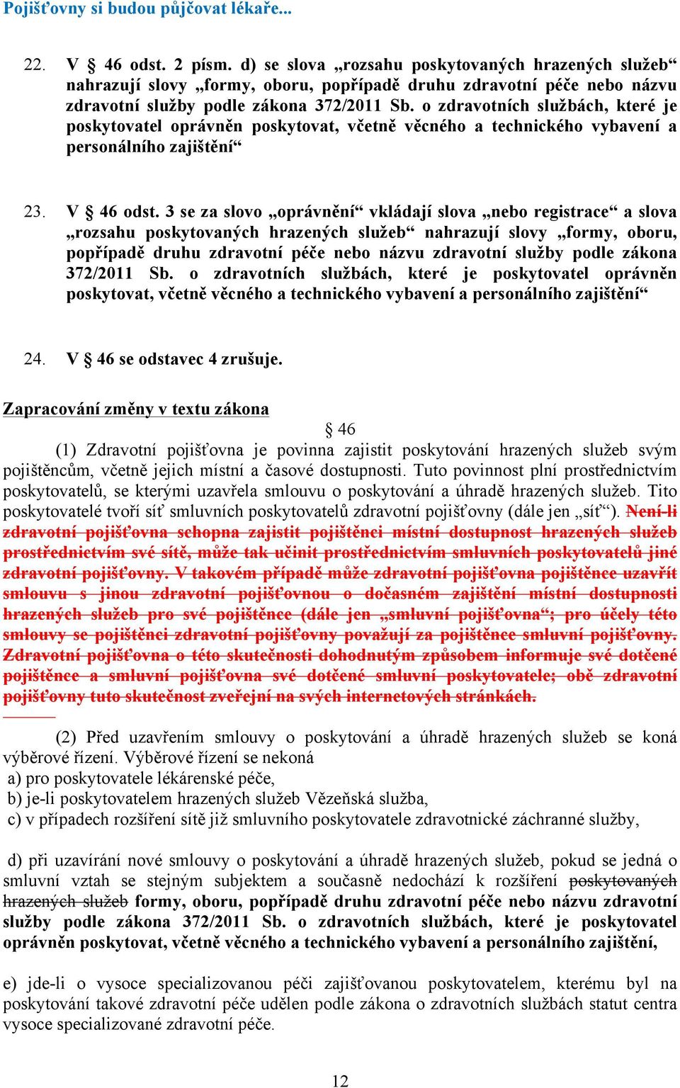 o zdravotních službách, které je poskytovatel oprávněn poskytovat, včetně věcného a technického vybavení a personálního zajištění 23. V 46 odst.