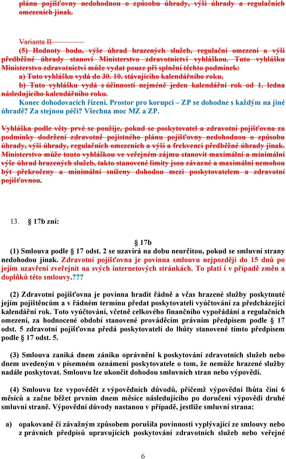 Tuto vyhlášku Ministerstvo zdravotnictví může vydat pouze při splnění těchto podmínek: a) Tuto vyhlášku vydá do 30. 10.