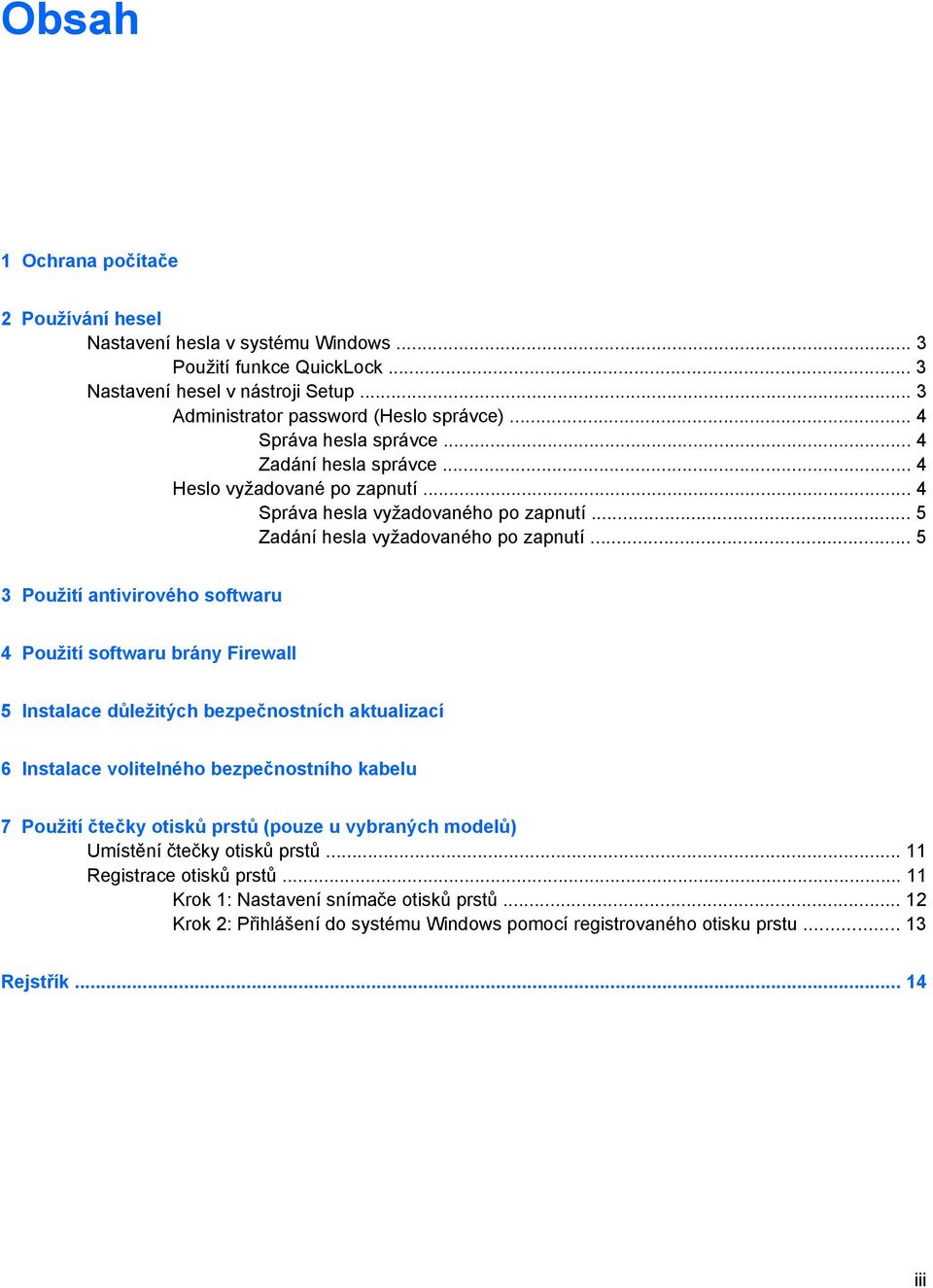 .. 5 3 Použití antivirového softwaru 4 Použití softwaru brány Firewall 5 Instalace důležitých bezpečnostních aktualizací 6 Instalace volitelného bezpečnostního kabelu 7 Použití čtečky otisků prstů