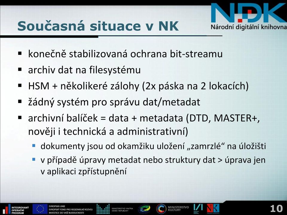 data + metadata (DTD, MASTER+, nověji i technická a administrativní) dokumenty jsou od okamžiku