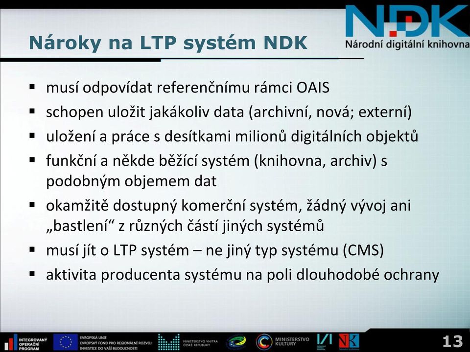 archiv) s podobným objemem dat okamžitě dostupný komerční systém, žádný vývoj ani bastlení z různých částí