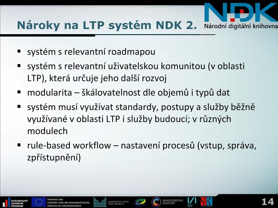 určuje jeho další rozvoj modularita škálovatelnost dle objemů i typů dat systém musí využívat