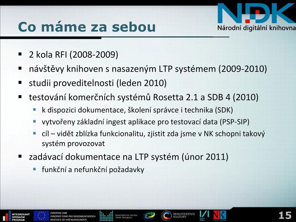 1 a SDB 4 (2010) k dispozici dokumentace, školení správce i technika (SDK) vytvořeny základní ingest aplikace pro