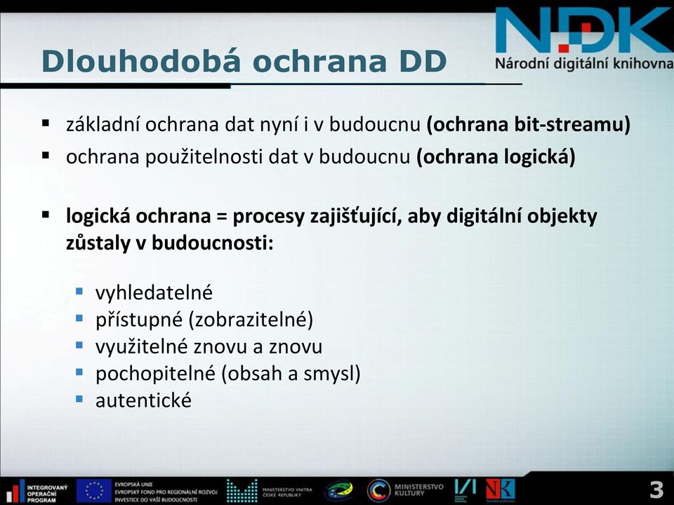 ochrana = procesy zajišťující, aby digitální objekty zůstaly v budoucnosti: