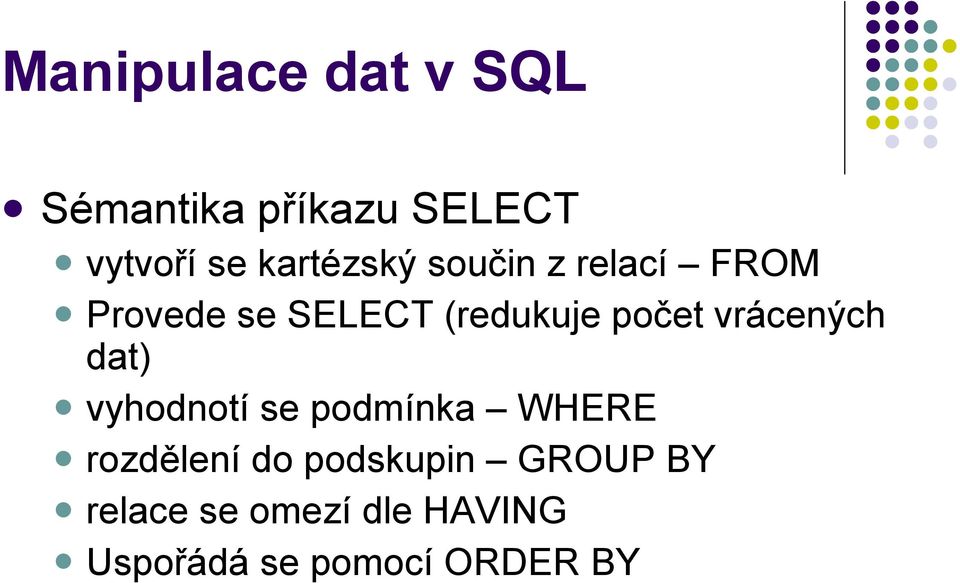 počet vrácených dat) vyhodnotí se podmínka WHERE rozdělení do