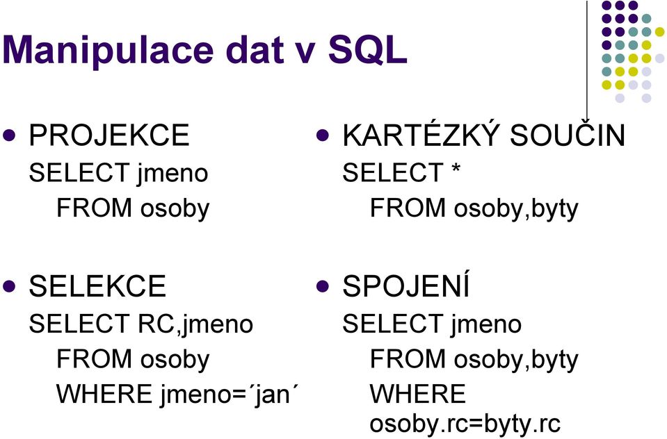 SELEKCE SELECT RC,jmeno FROM osoby WHERE jmeno= jan