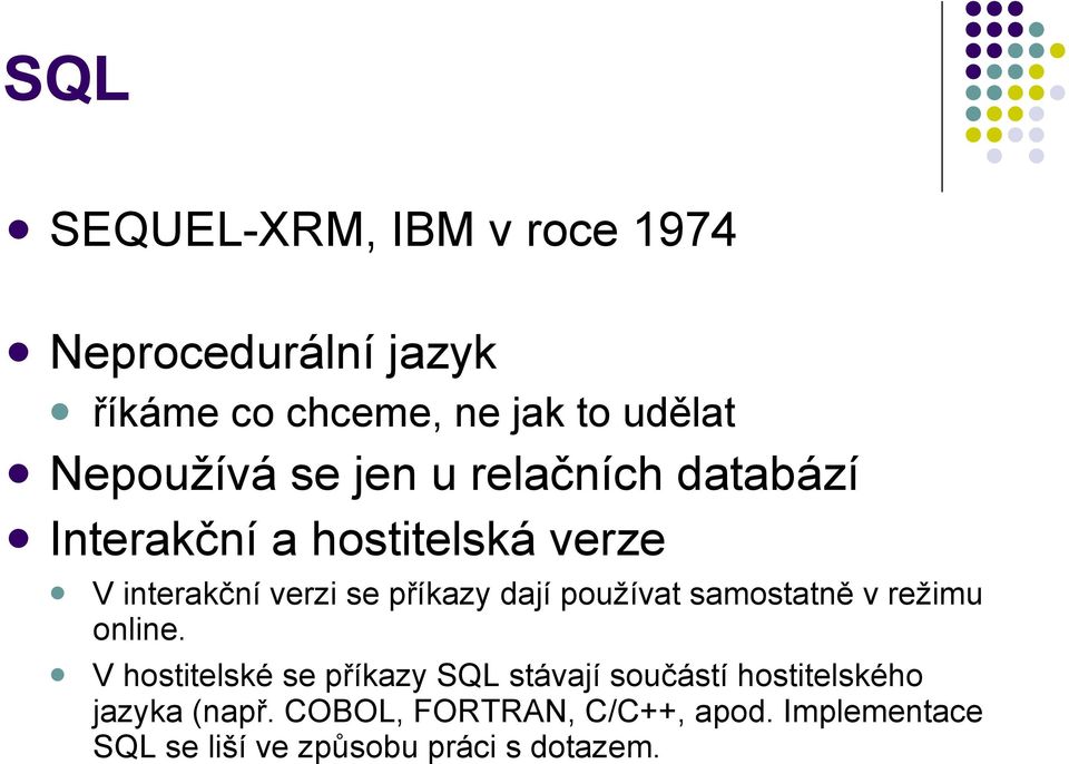 příkazy dají používat samostatně v režimu online.