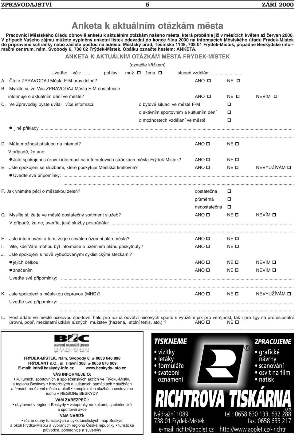 Tû ínská 1148, 738 01 Fr dek-místek, pfiípadnû Beskydské informaãní centrum, nám. Svobody 6, 738 02 Fr dek-místek. Obálku oznaãte heslem: ANKETA.