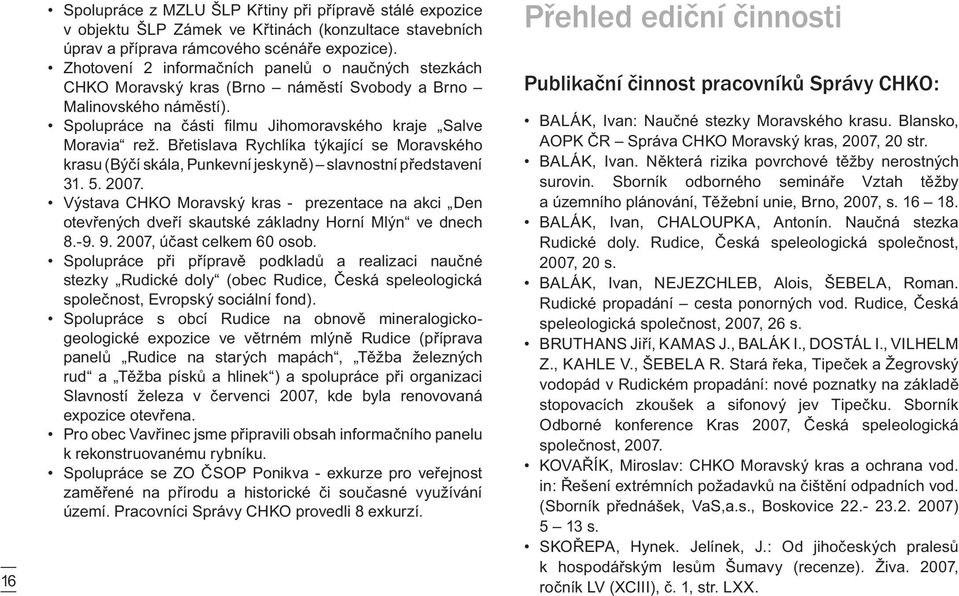 Břetislava Rychlíka týkající se Moravského krasu (Býčí skála, Punkevní jeskyně) slavnostní představení 31. 5. 2007.