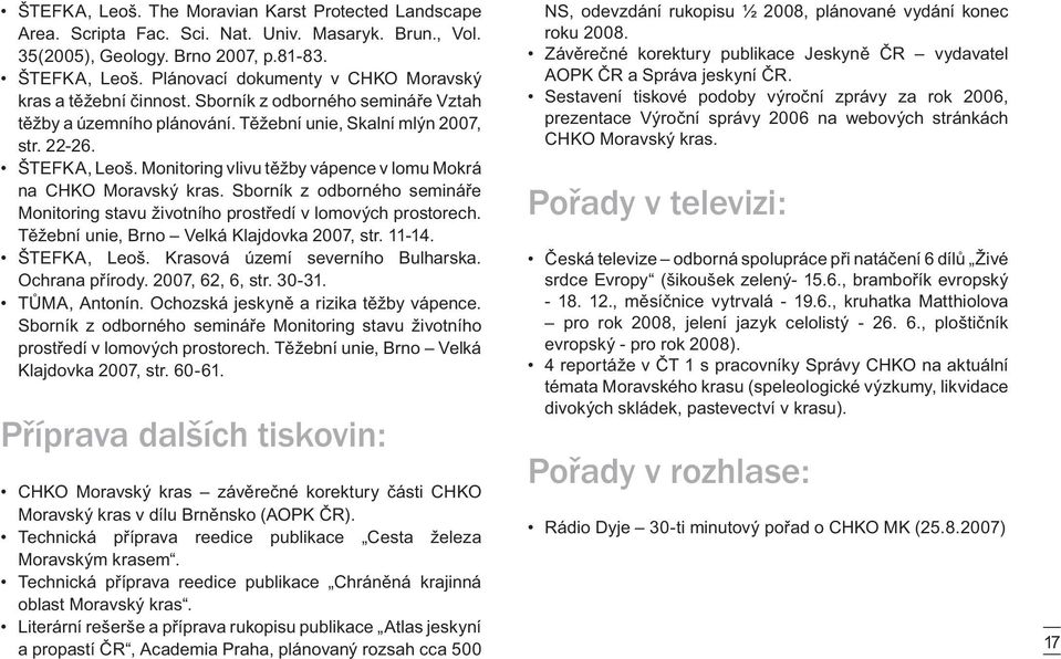 Monitoring vlivu těžby vápence v lomu Mokrá na CHKO Moravský kras. Sborník z odborného semináře Monitoring stavu životního prostředí v lomových prostorech.