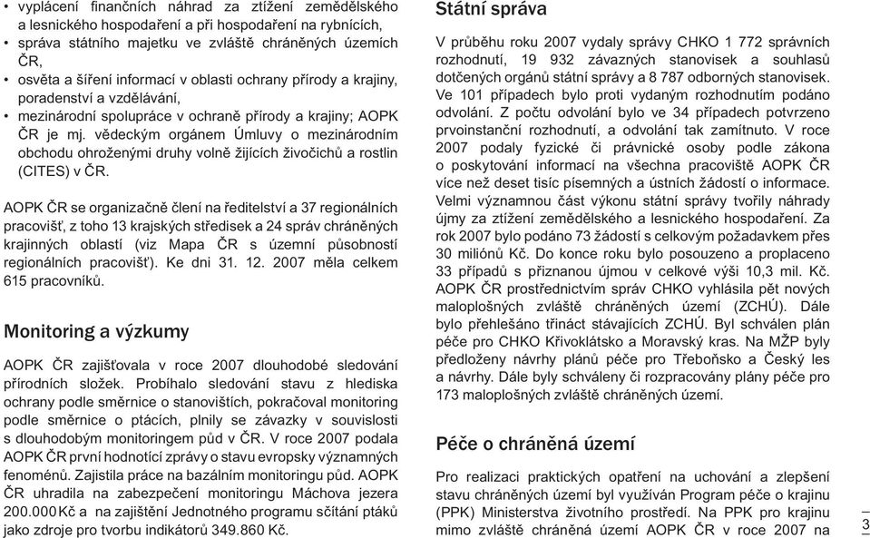 vědeckým orgánem Úmluvy o mezinárodním obchodu ohroženými druhy volně žijících živočichů a rostlin (CITES) v ČR.