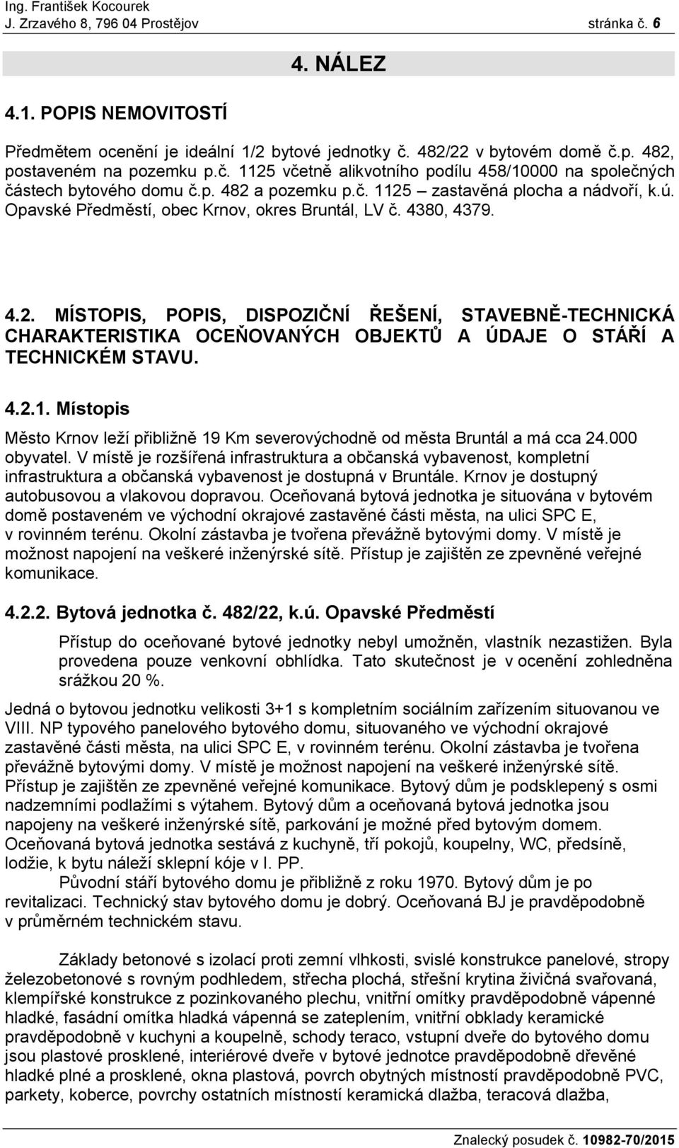 4.2.1. Místopis Město Krnov leží přibližně 19 Km severovýchodně od města Bruntál a má cca 24.000 obyvatel.