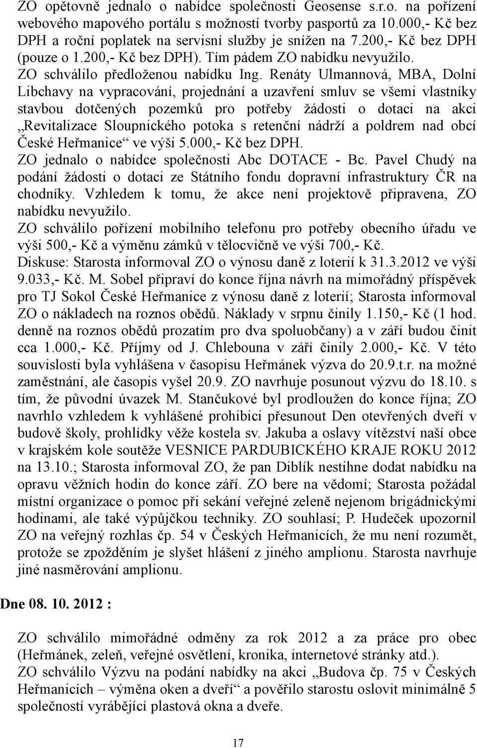 Renáty Ulmannová, MBA, Dolní Libchavy na vypracování, projednání a uzavření smluv se všemi vlastníky stavbou dotčených pozemků pro potřeby žádosti o dotaci na akci Revitalizace Sloupnického potoka s