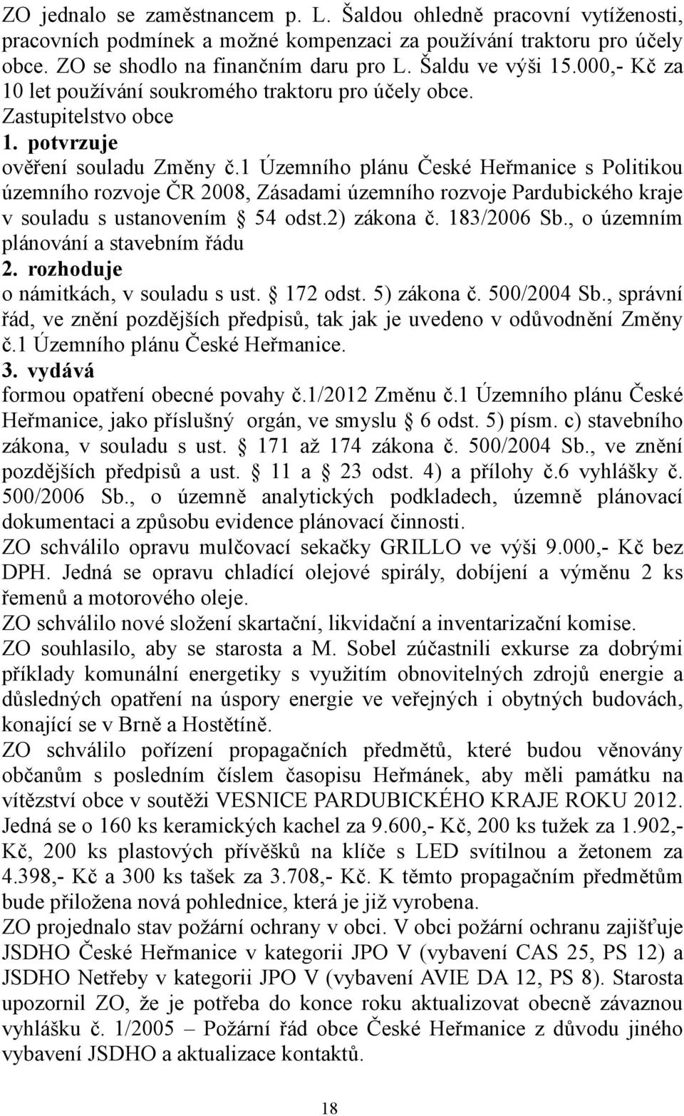 1 Územního plánu České Heřmanice s Politikou územního rozvoje ČR 2008, Zásadami územního rozvoje Pardubického kraje v souladu s ustanovením 54 odst.2) zákona č. 183/2006 Sb.