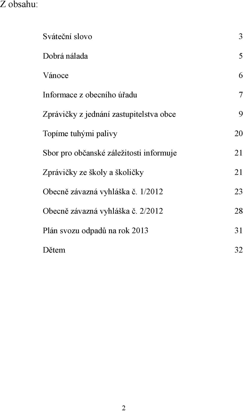 záležitosti informuje 21 Zprávičky ze školy a školičky 21 Obecně závazná vyhláška č.