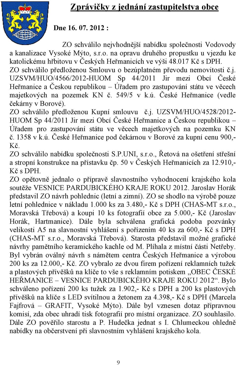 UZSVM/HUO/4566/2012-HUOM Sp 44/2011 Jir mezi Obcí České Heřmanice a Českou republikou Úřadem pro zastupování státu ve věcech majetkových na pozemek KN č. 549/5 v k.ú.