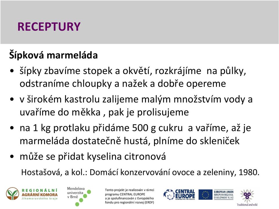 prolisujeme na 1 kg protlaku přidáme 500 g cukru a vaříme, až je marmeláda dostatečně hustá, plníme do