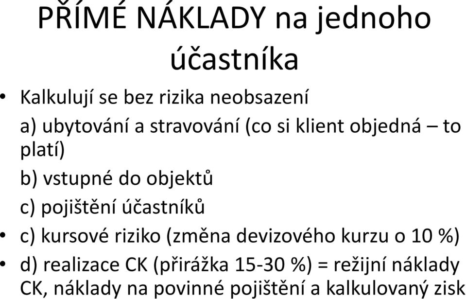 pojištění účastníků c) kursové riziko (změna devizového kurzu o 10 %) d)