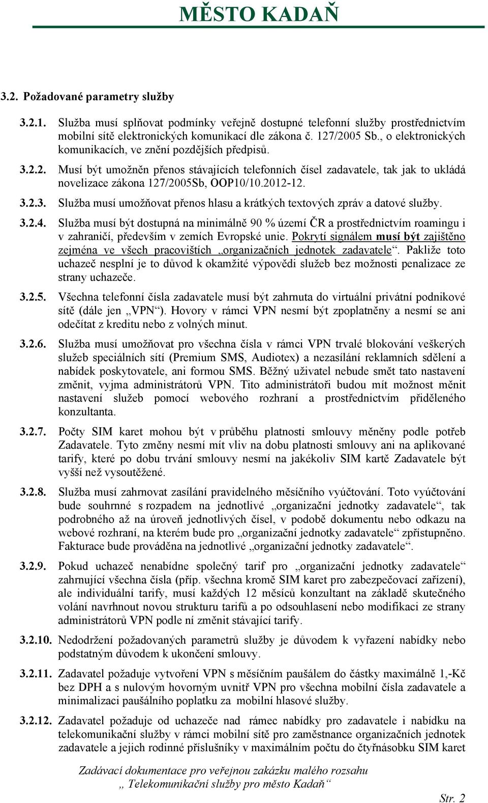 2012-12. 3.2.3. Služba musí umožňovat přenos hlasu a krátkých textových zpráv a datové služby. 3.2.4.