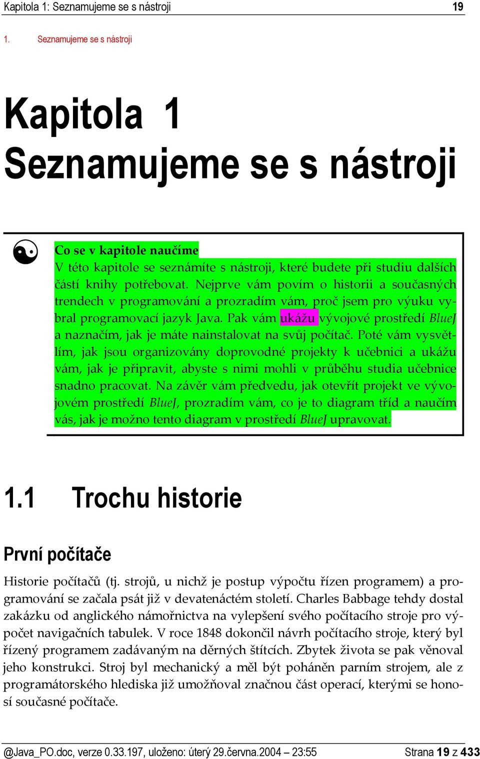 Nejprve vám povím o historii a současných trendech v programování a prozradím vám, proč jsem pro výuku vybral programovací jazyk Java.